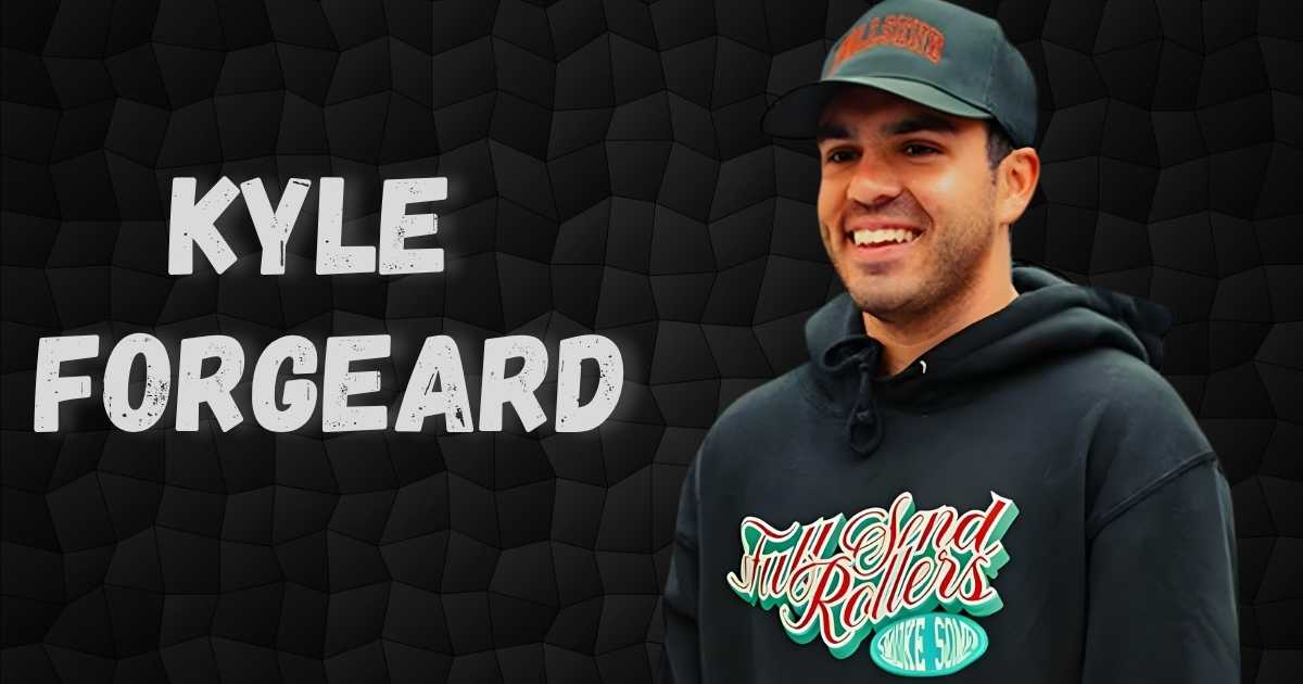 Kyle Forgeard Net Worth Went From Zero To $25M